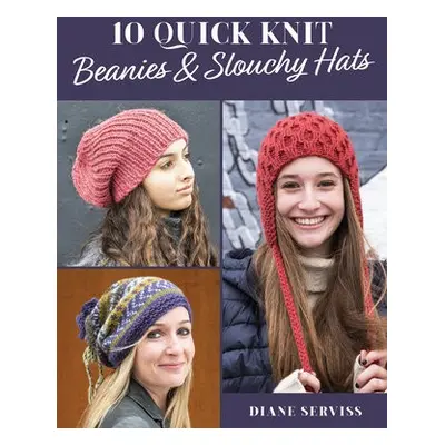 10 Quick Knit Beanies a Slouchy Hats - Serviss, Diane