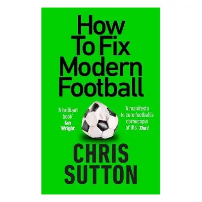 How to Fix Modern Football - Sutton, Chris