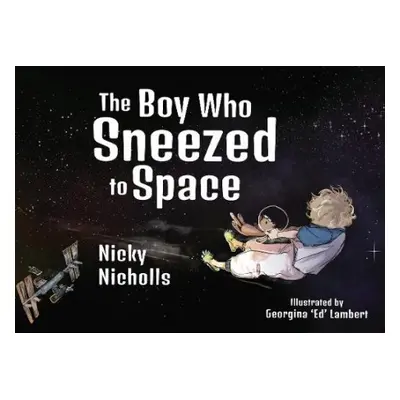 Boy Who Sneezed To Space - Nicholls, Nicky