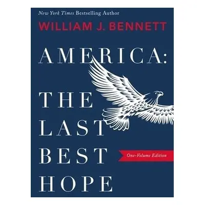 America: The Last Best Hope (One-Volume Edition) - Bennett, William J.