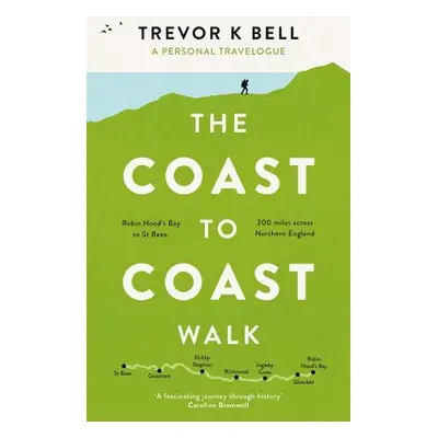 Coast-to-Coast Walk: A Personal and Historical Travelogue - Bell, Trevor K