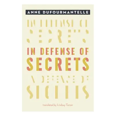 In Defense of Secrets - Dufourmantelle, Anne