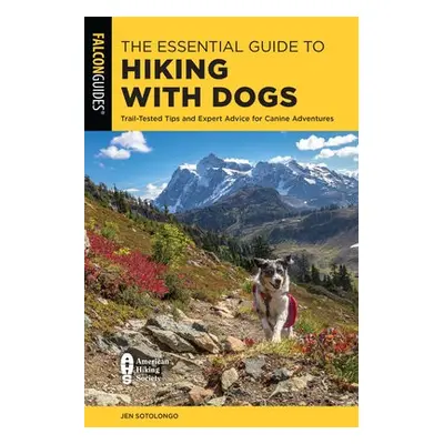 Essential Guide to Hiking with Dogs - Sotolongo, Jen