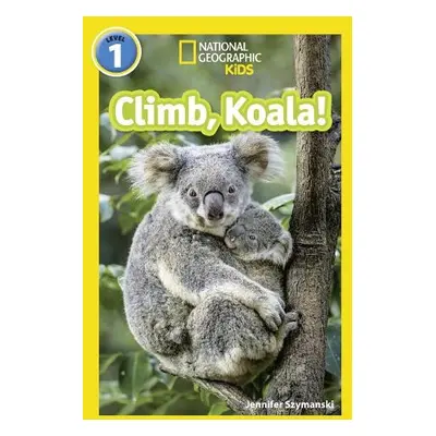 Climb, Koala! - Szymanski, Jennifer a National Geographic Kids