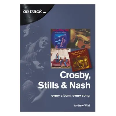 Crosby, Stills and Nash: Every Album, Every Song - Wild, Andrew