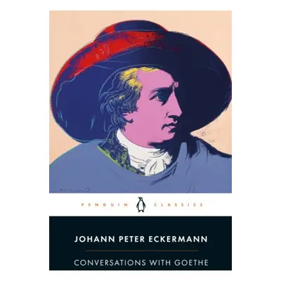 Conversations with Goethe - Eckermann, Johann Peter