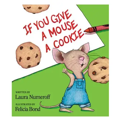 If You Give a Mouse a Cookie - Numeroff, Laura Joffe