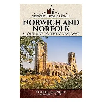 Visitors' Historic Britain: Norwich and Norfolk - Browning, Stephen a Tink, Daniel