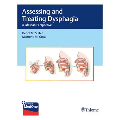 Assessing and Treating Dysphagia - Suiter, Debra M. a Gosa, Memorie M.