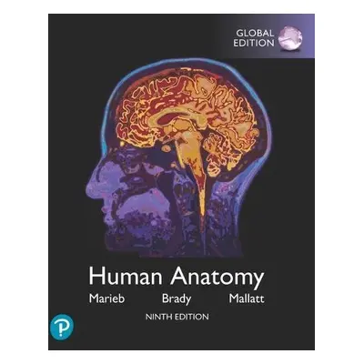 Human Anatomy, Global Edition - Marieb, Elaine a Brady, Patricia a Mallatt, Jon