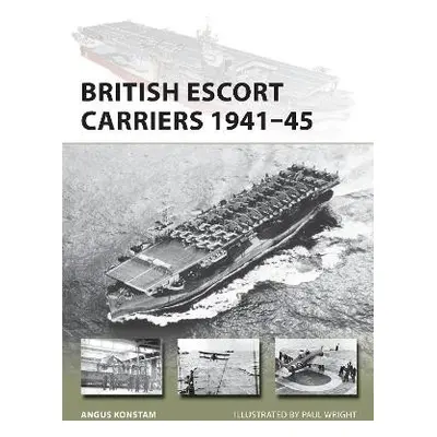 British Escort Carriers 1941–45 - Konstam, Angus