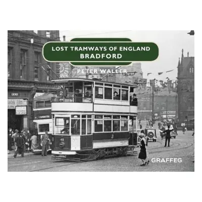 Lost Tramways of England: Bradford - Waller, Peter