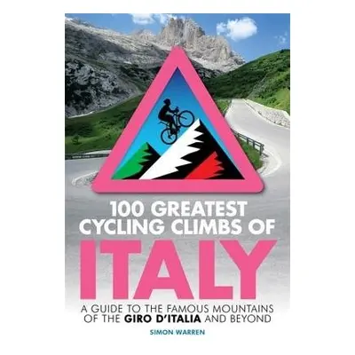 100 Greatest Cycling Climbs of Italy - Warren, Simon