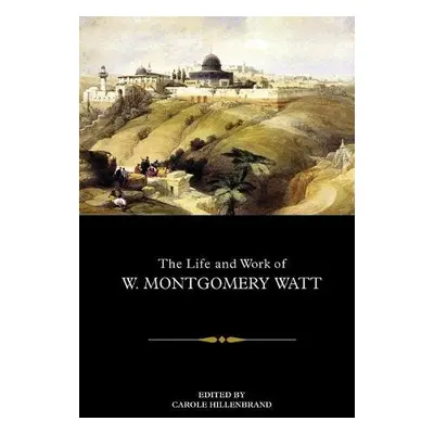 Life and Work of W. Montgomery Watt