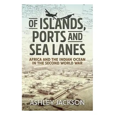 Of Islands, Ports and Sea Lanes - Jackson, Ashley