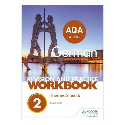 AQA A-level German Revision and Practice Workbook: Themes 3 and 4 - Elliott, Paul