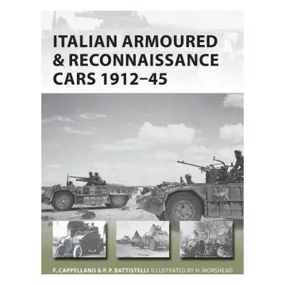 Italian Armoured a Reconnaissance Cars 1911–45 - Cappellano, Filippo a Battistelli, Pier Paolo