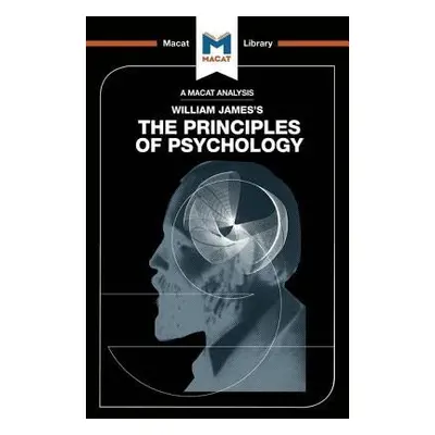 Analysis of William James's The Principles of Psychology - The Macat Team