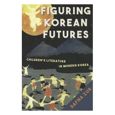 Figuring Korean Futures - Zur, Dafna