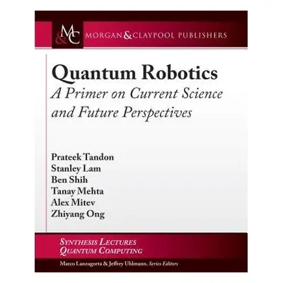 Quantum Robotics - Tandon, Prateek a Lam, Stanley a Shih, Ben a Mehta, Tanay a Mitev, Alex a Ong