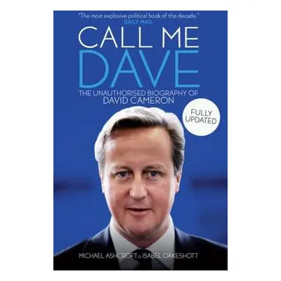 Call Me Dave - Ashcroft, Michael A. a Oakeshott, Isabel