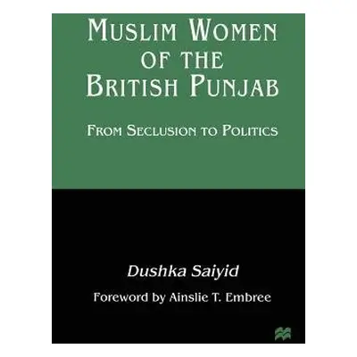 Muslim Women of the British Punjab - Saiyid, Dushka