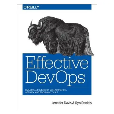 Effective DevOps - Davis, Jennifer a Daniels, Ryn