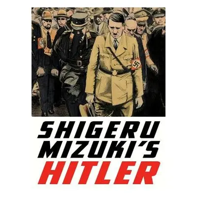 Shigeru Mizuki's Hitler - Shigeru, Mizuki a Davisson, Zack