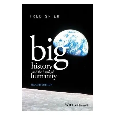 Big History and the Future of Humanity - Spier, Fred (University of Amsterdam, The Netherlands)