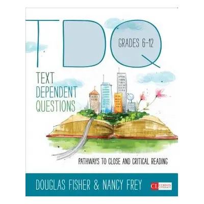 Text-Dependent Questions, Grades 6-12 - Fisher, Douglas a Frey, Nancy a Anderson, Heather L. a T