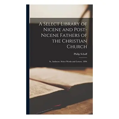 Select Library of Nicene and Post-Nicene Fathers of the Christian Church - Schaff, Philip