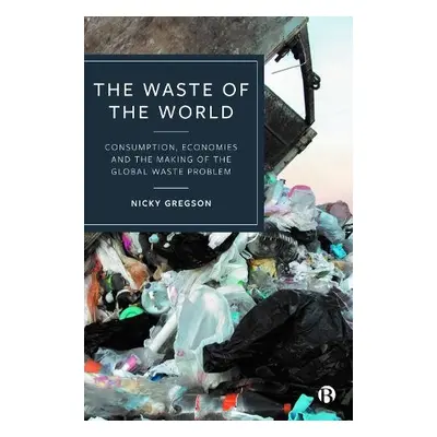 Waste of the World - Gregson, Nicky (Durham University, UK)