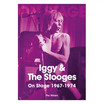 Iggy and The Stooges On Stage 1967 to 1974 - Nilsen, Per