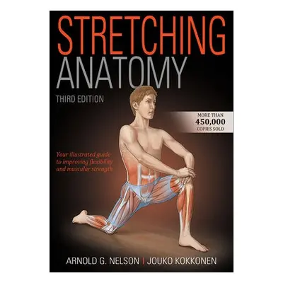 Stretching Anatomy - Nelson, Arnold G. a Kokkonen, Jouko