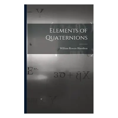 Elements of Quaternions - Hamilton, William Rowan