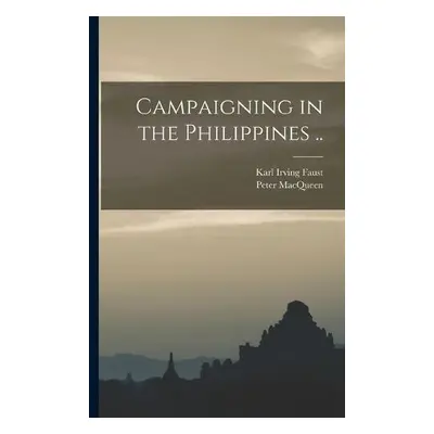 Campaigning in the Philippines .. - Faust, Karl Irving