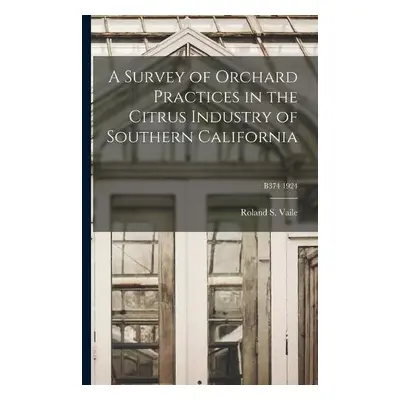 Survey of Orchard Practices in the Citrus Industry of Southern California; B374 1924