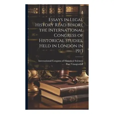 Essays in Legal History Read Before the International Congress of Historical Studies, Held in Lo