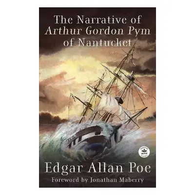 Narrative of Arthur Gordon Pym of Nantucket - Poe, Edgar Allan a Maberry, Jonathan