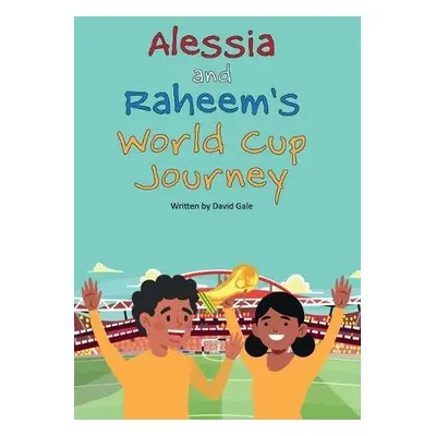 Alessia and Raheem's World Cup Journey - Gale, David