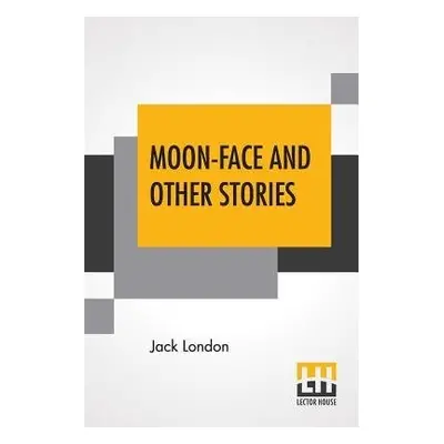 Moon-Face And Other Stories - London, Jack