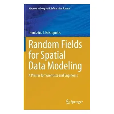 Random Fields for Spatial Data Modeling - Hristopulos, Dionissios T.