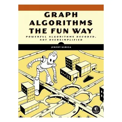 Graph Algorithms the Fun Way - Kubica, Jeremy