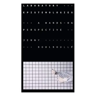 Laboratory Epistemologies - Boulboulle, Jenny