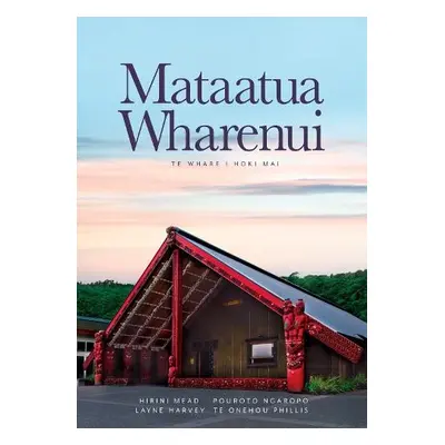 Mataatua Wharenui - Mead, Hirini Moko a Harvey, Layne a Ngaropo, Pouroto a Phillis, Te Onehou