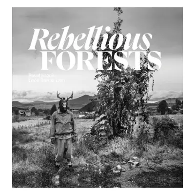 Rebellious Forests - Hroch, Pavel a Lam, Leon Garcia