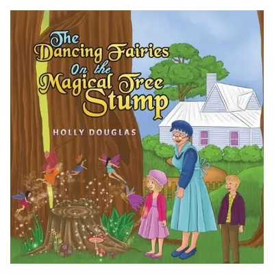 Dancing Fairies on the Magical Tree Stump - Douglas, Holly