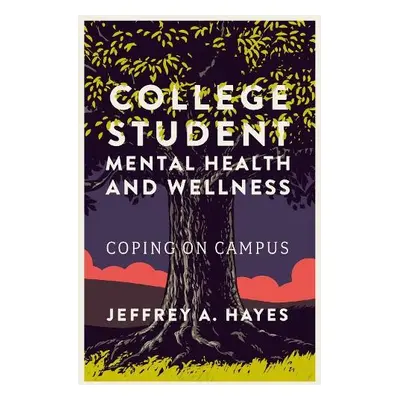 College Student Mental Health and Wellness - Hayes, Jeffrey A. (Pennsylvania State University, U