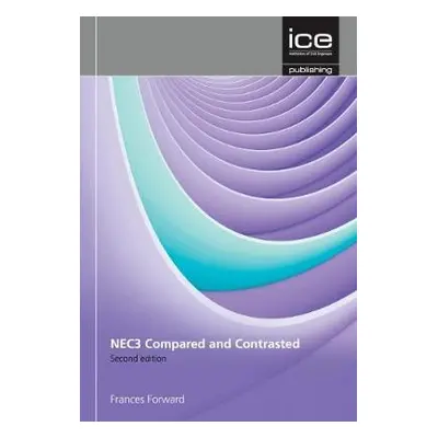 NEC3 and Construction Contracts: Compared and Contrasted - Forward, Frances a Fergusson, Warwick