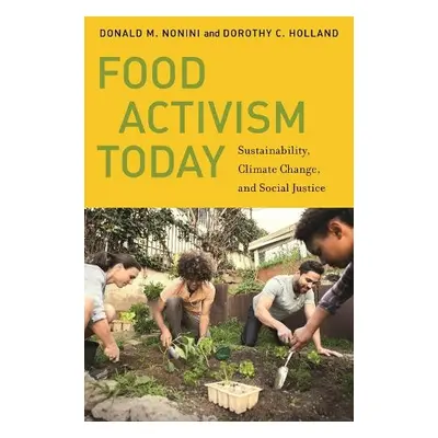 Food Activism Today - Nonini, Donald M. a Holland, Dorothy C.